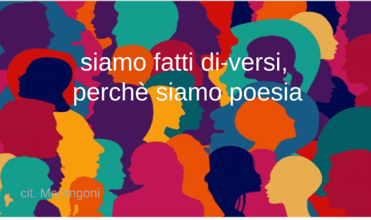 "Siamo fatti di-versi, perchè siamo poesia..."